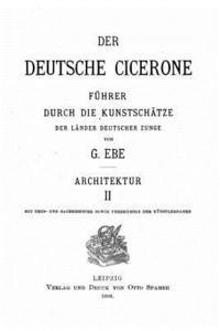 bokomslag Der deutsche Cicerone, Führer durch die Kunstschätze der Länder deutscher Zunge - Architektur II