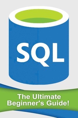 bokomslag SQL: The Ultimate Beginner's Guide!