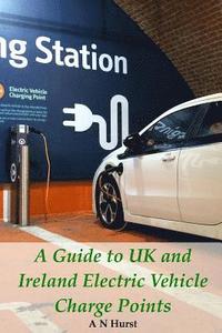 bokomslag A Guide to UK and Ireland Electric Vehicle Charge Points