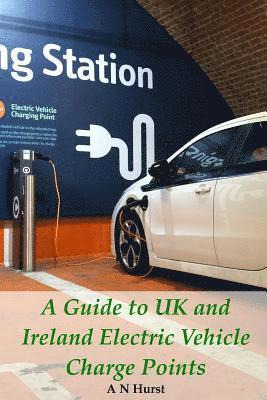 bokomslag A Guide to UK and Ireland Electric Vehicle Charge Points