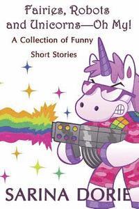 bokomslag Fairies, Robots and Unicorns?--Oh My!: Humorous Fantasy and Science Fiction