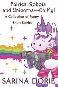 Fairies, Robots and Unicorns?--Oh My!: Humorous Fantasy and Science Fiction