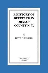 bokomslag A History Of Deerpark In Orange County, N. Y. by Peter E. Gumaer