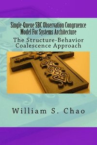 bokomslag Single-Queue SBC Observation Congruence Model For Systems Architecture: The Structure-Behavior Coalescence Approach