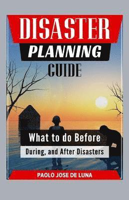 Paolo Jose De Luna - Disaster Planning Guide: What To Do Before, During, And After Disasters, Häftad. Tillgänglighet: Lägg i varukorg