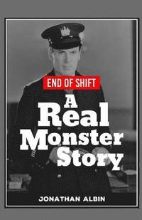 bokomslag End of Shift: A 'Real Monster' Story