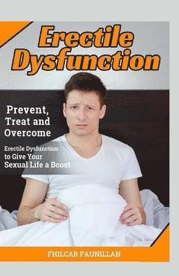 bokomslag Erectile Dysfunction: Prevent, Treat And Overcome Erectile Dysfunction To Give Your Sexual Life A Boost