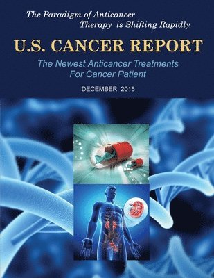 bokomslag U.S. Cancer Report: December 2015: The newest anticancer treatments for cancer patient