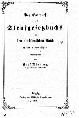 Karl Binding - Der entwurf eines strafgesetzbuchs für den Norddeutschen Bund, Häftad