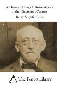 Henry Augustin Beers, The Perfect Library - A History of English Romanticism in the Nineteenth Century, Häftad