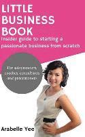 bokomslag Little Business Book: Insider guide to starting a passionate business from scratch