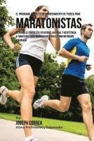 Correa (Atleta Profesional y. Entrenador - El Programa Completo de Entrenamiento de Fuerza para Maratonistas: Desarrolle fortaleza, velocidad, agilidad, y resistencia, a traves del entrenamient, Häftad