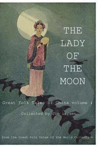 bokomslag The Lady of the Moon: Great Folk Tales of China vol.1