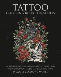 bokomslag Tattoo Coloring Book for Adults: 40 Modern and Neo-Traditional Tattoo Designs Including Sugar Skulls, Mandalas and More