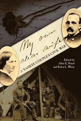 bokomslag My Own Dear Wife: A Yankee Couple's Civil War