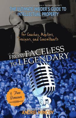 bokomslag From Faceless To Legendary: The Ultimate Insider's Guide to Intellectual Property for Coaches, Mentors, Trainers, and Consultants