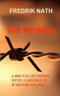 bokomslag The Promise: A brutal outsider with a grudge in Wartime France