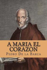bokomslag A Maria el Corazon (Spanish Edition)