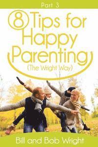 bokomslag 8 Tips For Happy Parenting (The Wright Way) Part 3