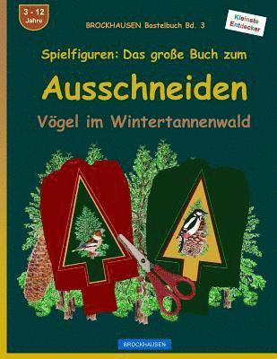 BROCKHAUSEN Bastelbuch Bd. 3 - Spielfiguren: Das große Buch zum Ausschneiden: Vögel im Weihnachtsbaumwald 1