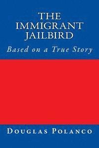 bokomslag The Immigrant Jailbird: Based on a True Story