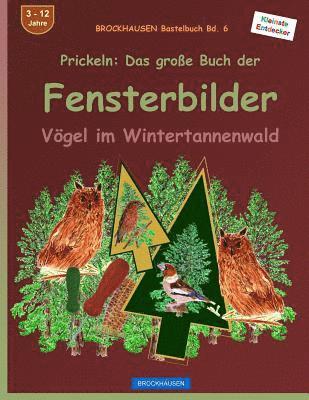 BROCKHAUSEN Bastelbuch Bd. 6 - Prickeln: Das grosse Buch der Fensterbilder: Vögel im Weihnachtsbaumwald 1