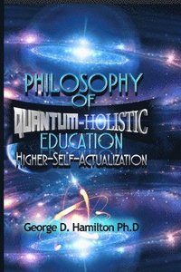 bokomslag Philosophy Of Quantum-Holistic Education Higher Self - Actualization