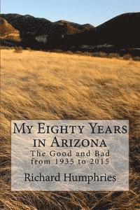 bokomslag My Eighty Years in Arizona: The Good and Bad from 1935 to 2015