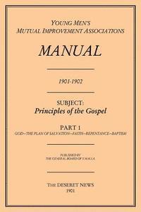 The General Board of Y M M I a - Principles of the Gospel, Part 1 (Y.M.M.I.A Manual, 1901-1902.), Häftad