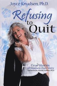 bokomslag Refusing to Quit: True Stories of Women Over 60