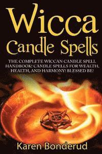 bokomslag Wicca Candle Spells: The Complete Wiccan Candle Spell Handbook Candle Spells for Wealth, Health, and Harmony. Blessed Be!