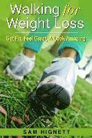 Sam Hignett - Walking for Weight Loss: Get Fit, Feel Great, and Look Amazing, Häftad