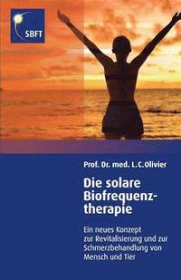 bokomslag Die solare Biofrequenztherapie: Ein neues Konzept zur Revitalisierung und Schmerzbehandlung von Mensch und Tier