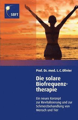 bokomslag Die solare Biofrequenztherapie: Ein neues Konzept zur Revitalisierung und Schmerzbehandlung von Mensch und Tier