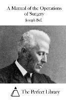 Joseph Bell, The Perfect Library - A Manual of the Operations of Surgery, Häftad