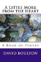 A Little More from the Heart: A Book of Poetry 1