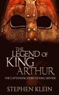 bokomslag The Legend of King Arthur: The Captivating Story of King Arthur