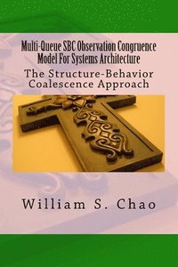 bokomslag Multi-Queue SBC Observation Congruence Model For Systems Architecture: The Structure-Behavior Coalescence Approach