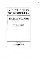 A Dictionary of Etiquette, A Guide to Polite Usage for All Social Functions 1