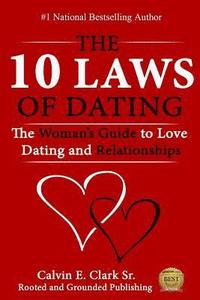 bokomslag The 10 Laws of Dating: The Woman's Guide to Love, Dating and Relationships