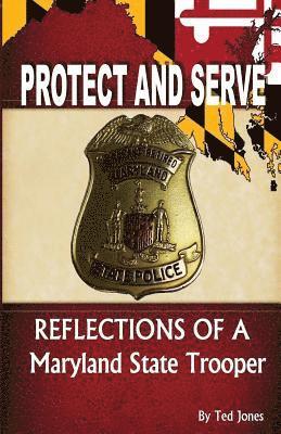Ted Jones - Protect and Serve: Reflections of a Maryland State Trooper, Häftad