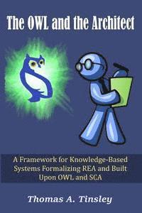 bokomslag The OWL and the Architect: A Framework for Knowledge-Based Systems Formalizing REA and Built Upon OWL and SCA