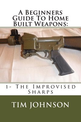 Tim Johnson - A Beginners Guide To Home Built Weapons: 1- The Improvised Sharps, Häftad. Tillgänglighet: Lägg i varukorg