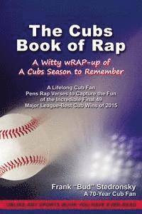 bokomslag The Cubs Book of Rap: A Witty wRAP-up of a Cubs Season to Remember