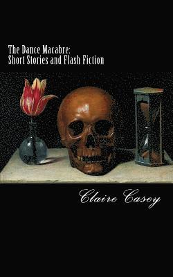 Claire Casey - The Dance Macabre: Short Stories and Flash Fiction, Häftad
