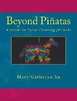 bokomslag Beyond Piñatas: A Guide to Party Planning for Kids