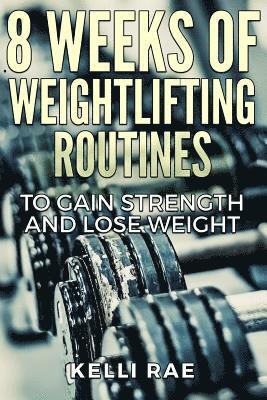 8 Weeks of Weightlifting Routines to Gain Strength and Lose Weight 1