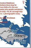 bokomslag Central Middlesex: (where there may be very little of it, but are many nice people and places to see)--Va, & a strange deja vu: a photogr