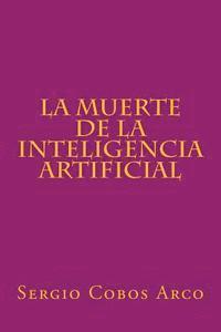 Sergio Cobos Arco - La Muerte de la Inteligencia Artificial, Häftad
