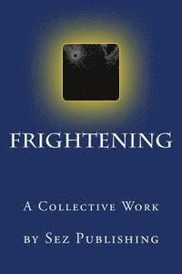 bokomslag Frightening: a collective work